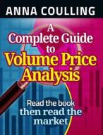 A Complete Guide to Volume Price Analysis di Anna Coulling edito da Createspace