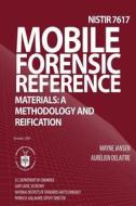 Mobile Forensic Reference Materials: A Methodology and Reification di U. S. Department of Commerce edito da Createspace