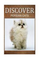 Persian Cats - Discover: Early Reader's Wildlife Photography Book di Discover Press edito da Createspace