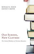 Old School, New Clothes di Ronald E. Hoch, David P. Smith edito da Wipf and Stock