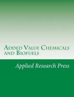 Added Value Chemicals and Biofuels di Applied Research Press edito da Createspace