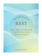 The Little Book of Rest: 100+ Ways to Relax and Restore Your Mind, Body, and Soul di Stephanie Thomas edito da ADAMS MEDIA