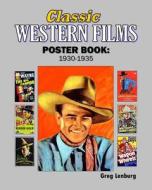 Classic Westerns Films Poster Book: 1930-1935: Starring Buck Jones, Hoot Gibson,, Buck Jones, Ken Maynard, Tim McCoy, Tom Mix, John Wayne and More. di Greg Lenburg edito da Createspace Independent Publishing Platform