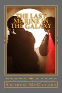 The Last Marine in the Galaxy di MR Andrew McGregor edito da Createspace Independent Publishing Platform