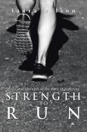 Strength to Run di Laura Wilson edito da Westbow Press