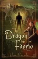 The Dragon And The Faerie di Roland Capalbo edito da Booktrope Editions