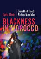 Blackness In Morocco di Cynthia J. Becker edito da University Of Minnesota Press
