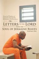 Letters to the Lord from the Soul of Jermaine Reaves di Jermaine Reaves edito da iUniverse