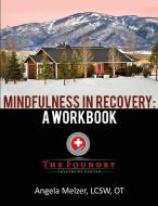 Mindfulness in Recovery: A Workbook di Angela Melzer Lcsw Ot edito da REVIVAL WAVES OF GLORY MINISTR
