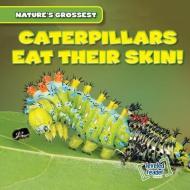 Caterpillars Eat Their Skin! di Bert Wilberforce edito da Gareth Stevens Publishing