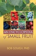An Encyclopedia of Small Fruit di Robert E. Gough edito da CRC Press