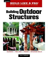 Building Outdoor Structures di Scott McBride edito da Taunton Press Inc