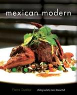Mexican Modern: New Food from Mexico di Fiona Dunlop edito da INTERLINK PUB GROUP INC