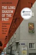 The Long Shadow of the Past - Contemporary Austrian Literature, Film, and Culture di Katya Krylova edito da Camden House