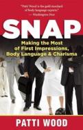 Snap: Making the Most of First Impressions, Body Language & Charisma di Patti Wood edito da NEW WORLD LIB