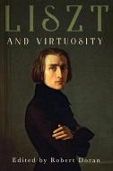 Liszt and Virtuosity di Robert Doran edito da UNIV OF ROCHESTER PR