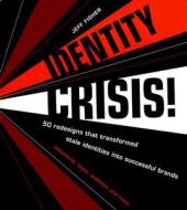 Identity Crisis!: 100 Redesigns That Transformed Stale Identities Into Successful Brands di Jeff Fisher edito da HOW BOOKS