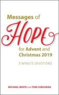Messages of Hope for Advent and Christmas 2019: 3-Minute Devotions di Michael White, Tom Corcoran edito da AVE MARIA PR