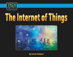 The Internet of Things di Carrie Clickard edito da NORWOOD HOUSE PR
