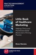 Little Book of Healthcare Marketing di Drew Stevens edito da Momentum Press