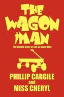The Wagon Man di Phillip Cargile, Cheryl Miss Cheryl, Miss Cheryl edito da America Star Books