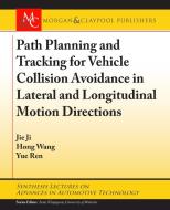 Path Planning and Tracking for Vehicle Collision Avoidance in Lateral and Longitudinal Motion Directions di Jie Ji, Hong Wang, Yue Ren edito da MORGAN & CLAYPOOL