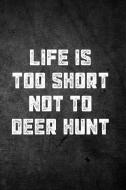 Life Is Too Short Not to Deer Hunt: Blank Lined Journal di Outdoor Chase Journals edito da LIGHTNING SOURCE INC