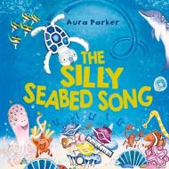 The Silly Seabed Song di Aura Parker edito da Penguin Books Australia