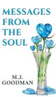 Messages From The Soul di M J Goodman edito da Austin Macauley