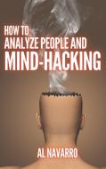 HOW TO ANALYZE PEOPLE AND MIND HACKING di Al Navarro edito da ASCOBIE LTD