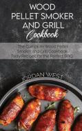 Wood Pellet Smoker And Grill Cookbook di Jordan West edito da Francesco Arcidiacono