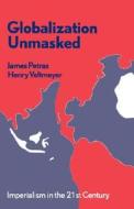 Globalization Unmasked di James Petras, Henry Veltmeyer edito da Zed Books Ltd