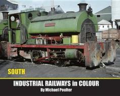 Industrial Railways In Colour - South di Michael Poulter edito da Irwell Press