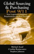 Global Sourcing & Purchasing Post 9/11: New Logistics Compliance Requirements and Best Practices di Michael Assaf, Cynthia Bonincontro, Stephen Johnsen edito da J ROSS PUB INC