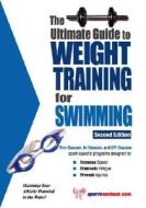 Ultimate Guide To Weight Training For Swimming, 2nd Edition di Rob Price edito da Price World Enterprises