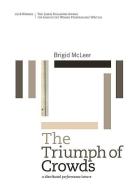The Triumph of Crowds: A Distributed Performance Lecture di Bridgid McLeer edito da LITMUS PR