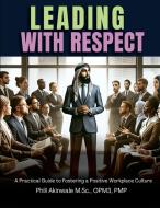 Leading With Respect di Phill Akinwale edito da PRAIZION MEDIA