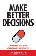 Make Better Decisions di Yali Friedman edito da DrugPatentWatch.com