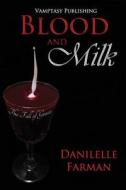 Blood and Milk; The Fall of Grace di Danielle Farman edito da Crushing Hearts and Black Butterfly Publishin