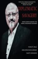 Diplomatic Savagery: Dark Secrets Behind the Jamal Khashoggi Murder di Ferhat Unlu, Nazif Karaman edito da LIGHTNING SOURCE INC
