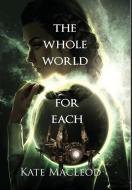 The Whole World For Each di KATE MACLEOD edito da Lightning Source Uk Ltd