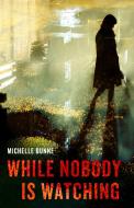 While Nobody Was Watching di Michelle Dunne edito da POLIS BOOKS