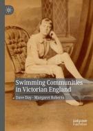 Swimming Communities in Victorian England di Dave Day, Margaret Roberts edito da Springer International Publishing