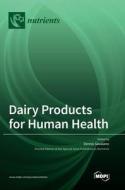 Dairy Products for Human Health edito da MDPI AG