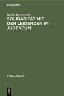 Solidarität mit den Leidenden im Judentum di Rachel Rosenzweig edito da De Gruyter