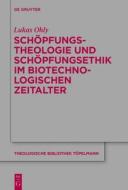 Schopfungstheologie Und Schopfungsethik Im Biotechnologischen Zeitalter di Lukas Ohly edito da Walter de Gruyter