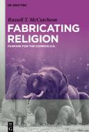 Fabricating Religion di Russell T. Mccutcheon edito da Gruyter, Walter de GmbH