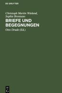 Briefe und Begegnungen di Christoph Martin Wieland, Sophie Brentano edito da De Gruyter