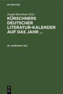 Kürschners Deutscher Literatur-Kalender auf das Jahr ..., 46. Jahrgang, Kürschners Deutscher Literatur-Kalender auf das Jahr ... (1932) edito da De Gruyter