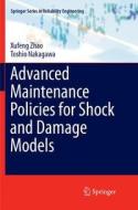 Advanced Maintenance Policies for Shock and Damage Models di Toshio Nakagawa, Xufeng Zhao edito da Springer International Publishing